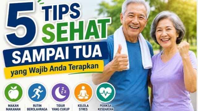 tips sehat sampai tua pola hidup sehat usia lanjut bugar aktif cegah penyakit